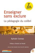 Couverture du livre « Enseigner sans exclure : la pédagogie du colibri (2e édition) » de Sylvain Connac aux éditions Esf