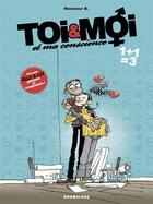 Couverture du livre « Toi & moi et ma conscience t.3 ; 1+1=3 » de Monsieur B. et Angus aux éditions Drugstore