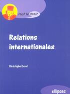 Couverture du livre « Relations internationales » de Christophe Euzet aux éditions Ellipses