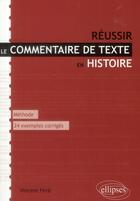 Couverture du livre « Reussir le commentaire de texte en histoire. methode et 24 exemples entierement commentes » de Vincent Fere aux éditions Ellipses