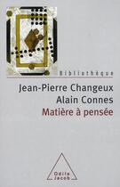 Couverture du livre « Matière à pensée » de Changeux+Connes aux éditions Odile Jacob