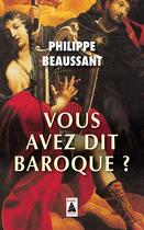 Couverture du livre « Vous avez dit baroque ? » de Philippe Beaussant aux éditions Actes Sud