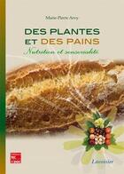 Couverture du livre « Des plantes et des pains ; nutrition et sensorialité » de Marie-Pierre Arvy aux éditions Tec Et Doc