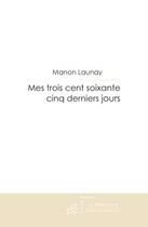 Couverture du livre « Mes trois cent soixante cinq derniers jours » de Manon Launay aux éditions Editions Le Manuscrit