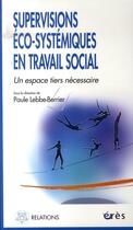 Couverture du livre « Supervisions éco-systémiques en travail ; un espace tiers nécessaire » de  aux éditions Eres