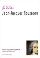 Couverture du livre « Je suis... : Jean-Jacques Rousseau » de Odile Nguyen-Schoendorff aux éditions Jacques Andre