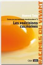 Couverture du livre « Cours de gastronomie moléculaire t.2 ; les précisions culinaires » de Herve This aux éditions Belin