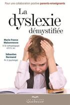 Couverture du livre « La dyslexie démystifiée ; pour une collaboration positive parents-enseignants » de Marie-France Maisonneuve aux éditions Les Éditions Québec-livres