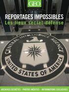 Couverture du livre « REPORTAGES IMPOSSIBLES ; les lieux secret-défense » de Daniel Smith aux éditions Geo