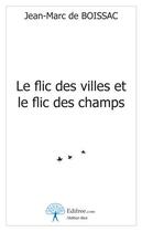 Couverture du livre « Le flic des villes et le flic des champs » de Jean-Marc De Boissac aux éditions Edilivre-aparis