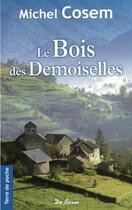 Couverture du livre « Le bois des demoiselles » de Michel Cosem aux éditions De Boree