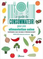 Couverture du livre « Le guide du consommateur pour une alimentation saine : comprendre ce que l'on mange et préserver sa santé » de Marine Besse aux éditions Artemis