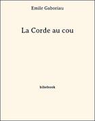 Couverture du livre « La corde au cou » de Emile Gaboriau aux éditions Bibebook