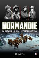 Couverture du livre « Normandie, la bataille : 6 juin-12 septembre 1944 » de Charles Stiri aux éditions Heimdal