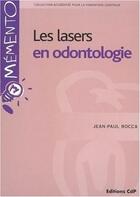 Couverture du livre « Les lasers en odontologie » de Jean-Paul Rocca aux éditions Cahiers De Protheses