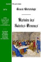 Couverture du livre « Grande christologie histoire des saintes femmes les plus illustrées des temps apostoliques » de Maistre aux éditions Saint-remi