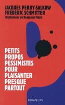 Couverture du livre « Petits propos pessimistes pour plaisanter presque partout » de Jacques Perry-Salkow et Frederic Schmitter aux éditions Des Equateurs