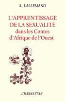 Couverture du livre « L'apprentissage de la sexualite dans les contes dafrique de l'ouest » de Suzanne Lallemand aux éditions L'harmattan