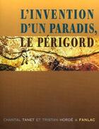 Couverture du livre « L'invention d'un paradis, le perigord » de C./Horde T. Tanet aux éditions Pierre Fanlac