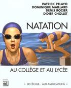 Couverture du livre « Natation au collège et au lycée » de Patrick Pelayo et Didier Chollet et Denis Rozier et Dominique Maillard aux éditions Eps