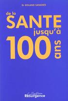 Couverture du livre « De la santé jusqu'a 100 ans » de Roland Sananes aux éditions Marco Pietteur