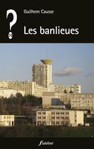 Couverture du livre « Les banlieues » de Guilhem Causse aux éditions Fidelite
