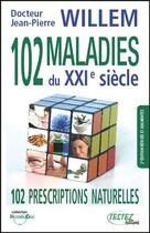 Couverture du livre « 102 maladies du XXIe siècle ; 102 prescriptions naturelles » de Jean-Pierre Willem aux éditions Testez Editions