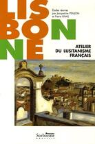 Couverture du livre « Lisbonne ; atelier du lusitanisme français » de Jacqueline Penjon et Pierre Rivas aux éditions Presses De La Sorbonne Nouvelle