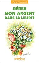 Couverture du livre « N 100 gerer mon argent dans la liberte » de Pierre Pradervand aux éditions Jouvence Pratiques