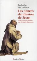 Couverture du livre « Les années de mission de Jésus » de Ludolphe Le Chartreux aux éditions Parole Et Silence