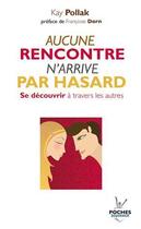 Couverture du livre « Aucune rencontre n'arrive par hasard ; se découvrir à travers les autres » de Kay Pollak aux éditions Jouvence