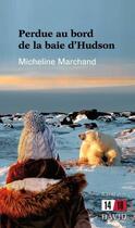 Couverture du livre « Perdue au bord de la baie d'hudson » de Marchand Micheline aux éditions David