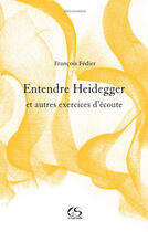 Couverture du livre « Entendre Heidegger et autres exercices d'écoute » de François Fédier aux éditions Le Grand Souffle