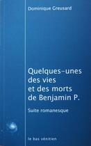 Couverture du livre « Quelques unes des vies et des morts de Benjamin P. ; suites romanesques » de Dominique Greusard aux éditions Le Bas Venitien