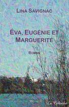 Couverture du livre « Eva, Eugénie et Marguerite » de Lina Savignac aux éditions Editions De La Caboche