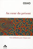 Couverture du livre « Au coeur du présent ; une méditation pour chaque jour » de Osho aux éditions Almasta