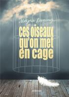 Couverture du livre « Ces oiseaux qu'on met en cage » de Marjorie Levasseur aux éditions Marjorie Levasseur