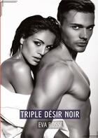 Couverture du livre « Triple Désir Noir : Conte Érotique Interdit » de Rossi Eva aux éditions Tredition