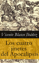 Couverture du livre « Los cuatro jinetes del Apocalipsis » de Vicente Blasco Ibanez aux éditions E-artnow