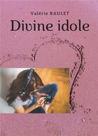 Couverture du livre « Divine idole » de Valerie Raulet aux éditions Librinova
