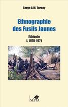 Couverture du livre « Ethnographie des fusils jaunes ; Ethiopie I. 1970-1971 » de Serge A. M. Tornay aux éditions Sepia