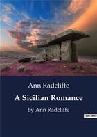 Couverture du livre « A Sicilian Romance : by Ann Radcliffe » de Ann Radcliffe aux éditions Culturea