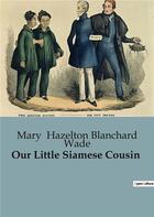 Couverture du livre « Our Little Siamese Cousin » de Mary Hazelton Blanchard Wade aux éditions Culturea