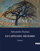 Couverture du livre « LE CAPITAINE RICHARD : Tome I » de Alexandre Dumas aux éditions Culturea