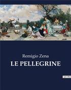 Couverture du livre « LE PELLEGRINE » de Zena Remigio aux éditions Culturea