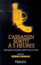 Couverture du livre « L'assassin sortit à 5 heures ; 12 nouvelles policières signées par des historiens » de  aux éditions Historia