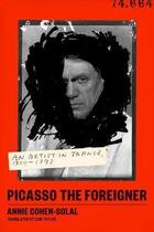 Couverture du livre « Picasso the foreigner : an artist in France, 1900-1973 » de Annie Cohen-Solal et Sam Taylor aux éditions Interart