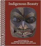 Couverture du livre « Indigenous beauty masterworks of american indian art from the diker collection » de Penney David W. aux éditions Rizzoli