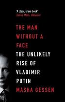 Couverture du livre « The man without a face: the unlikely rise of vladimir putin » de Masha Gessen aux éditions Granta Books