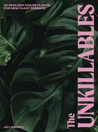 Couverture du livre « THE UNKILLABLES - 40 RESILIENT HOUSE PLANTS FOR NEW PLANT PARENTS » de Jo Lambell aux éditions Welbeck